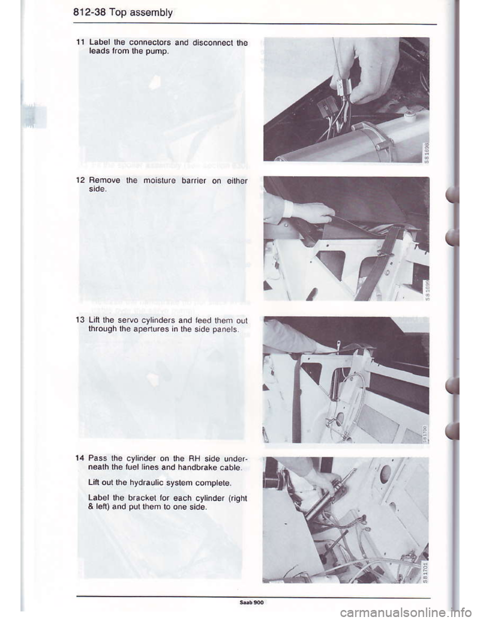 SAAB 900 1986  Service Manual Downloaded from www.Manualslib.com manuals search engine 812-38 Top assembly
11 label lhe conneclors and disconnecl lhe
l€ads lrom lhe pump
12 Bemove lhe mosture batrior on eilher
lhrough the apenur