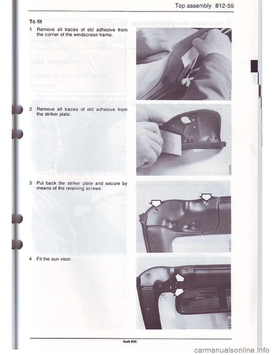 SAAB 900 1986  Service Manual Downloaded from www.Manualslib.com manuals search engine Top assemby 812-55
To tll
1 Rehove all lraces ol old adhesive lrom
lhe corner ol lhe windscreen lrame
I
IRemole all taces ol old
Pul back he sl