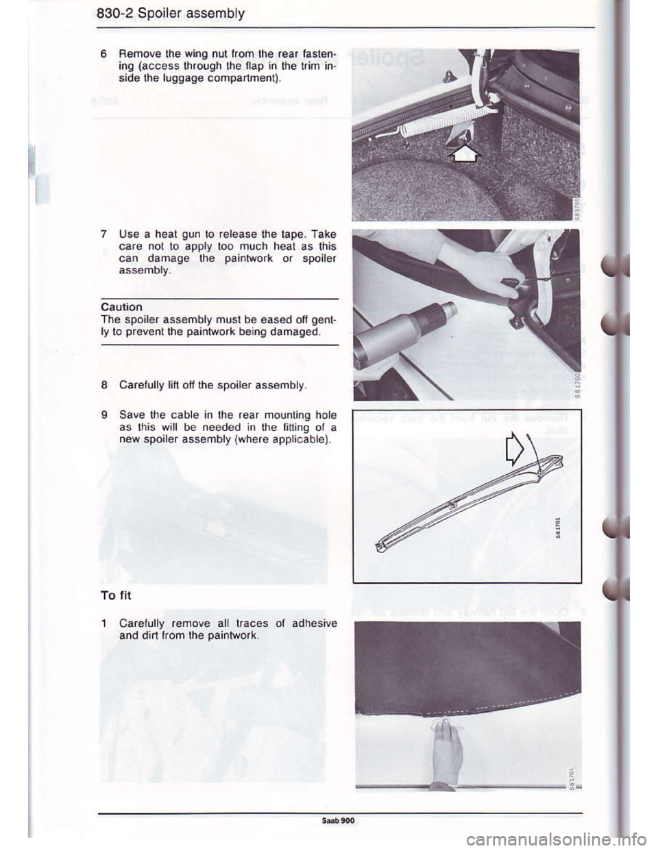 SAAB 900 1986  Service Manual Downloaded from www.Manualslib.com manuals search engine 830-2 Spoiler assembly
Renove the winq nutlrom lhe rear laslen-
ing (access lhrough lhe lap in lhe lim in
side lhe llqqage companment)
The spoi