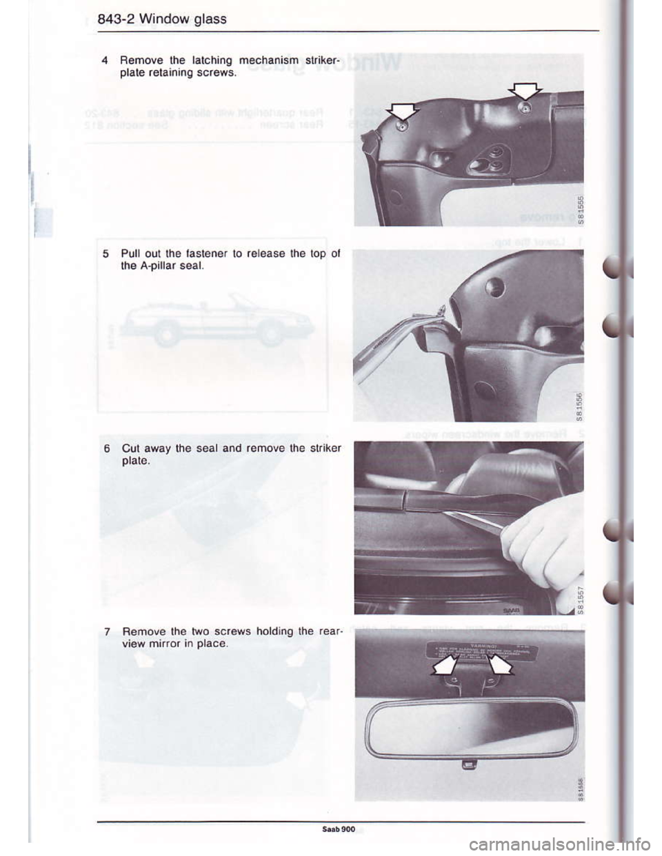 SAAB 900 1986  Service Manual Downloaded from www.Manualslib.com manuals search engine 843-2 Window glass
F6mov6 lhe lalchinq mechanism sl ke.
Femove ihe lwo screws  