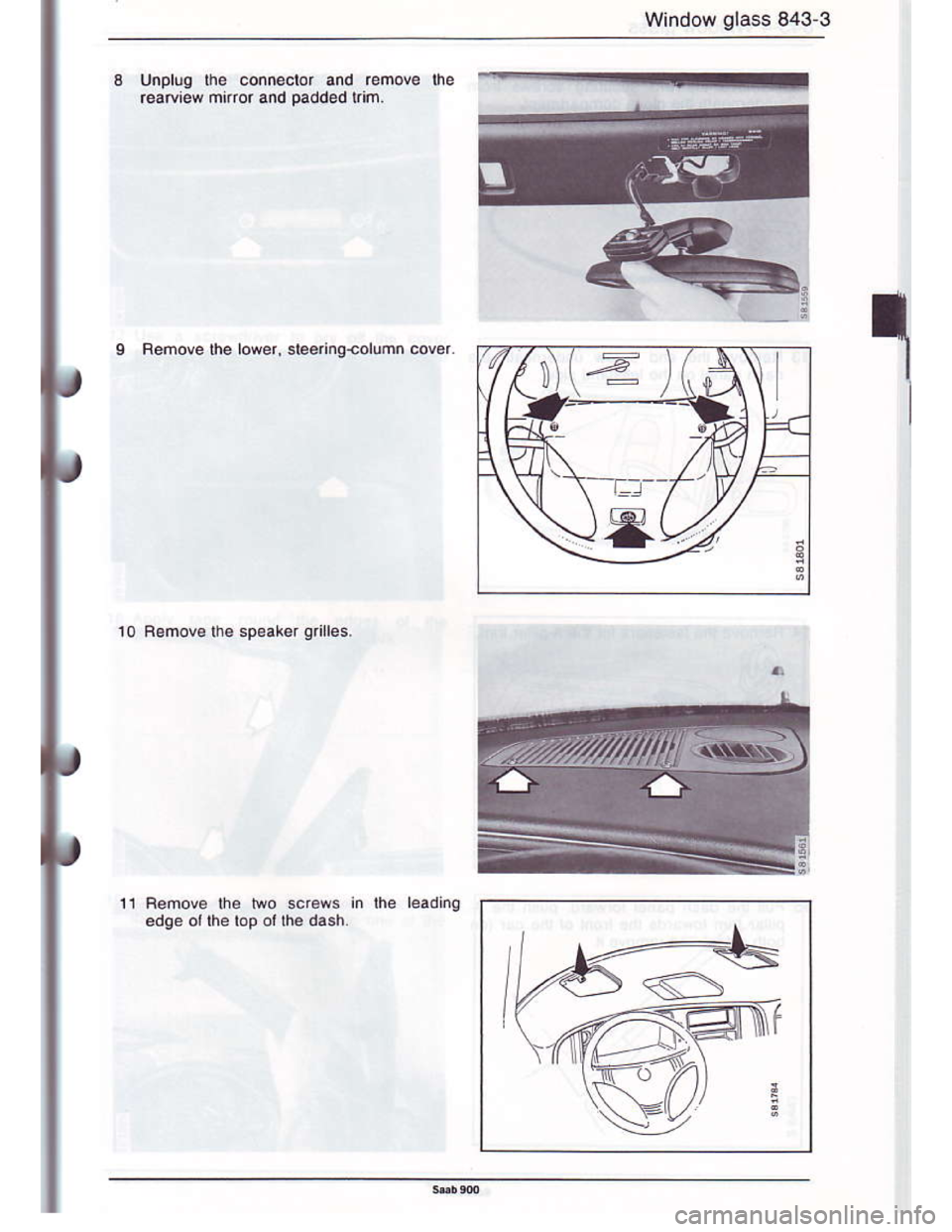 SAAB 900 1986  Service Manual Downloaded from www.Manualslib.com manuals search engine Window glass 843-3
Unpluq fte connector and remove lne
r€atoiew mnro. and paddod Lim.
Femove the lower, slee.iqrolumtr covar
10 Bemov€ the 