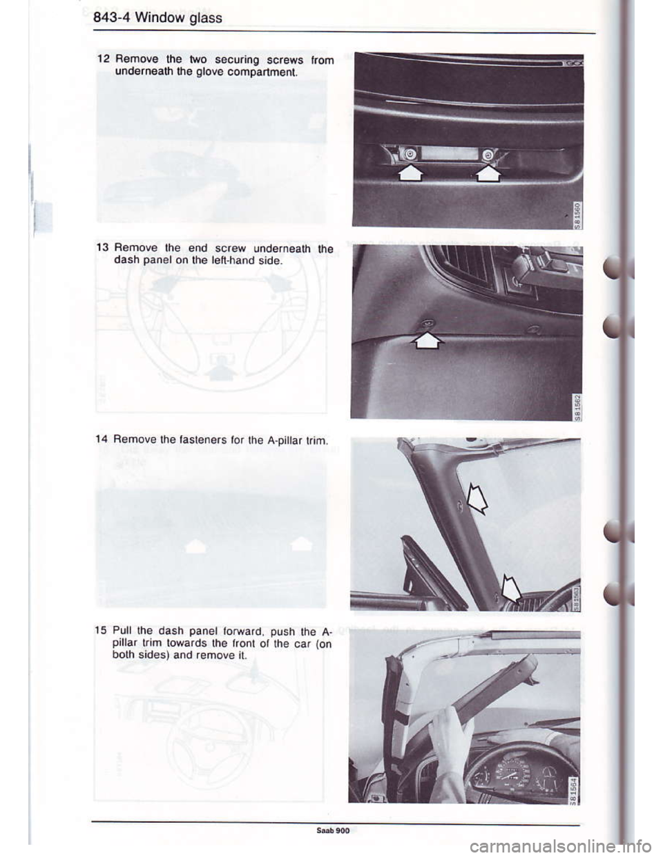 SAAB 900 1986  Service Manual Downloaded from www.Manualslib.com manuals search engine 843-4 Window glass
12 R€move lhe two s.curi.O screws kom
undernoalh lh. olove comparthent.
13
15Pull the dash panel loeard, push rhe a.pirrar