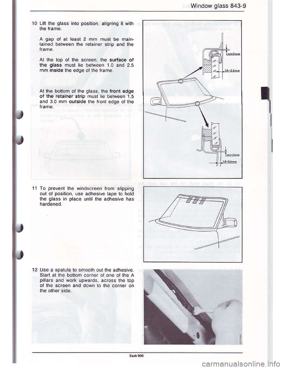 SAAB 900 1986  Service Manual Downloaded from www.Manualslib.com manuals search engine Window glass 843-9
10 Lifi the qlass inlo position. alieninq il with
A gap ot al leasl 2 mm musl b€ main.
tained betireen lhe r€tainer stip