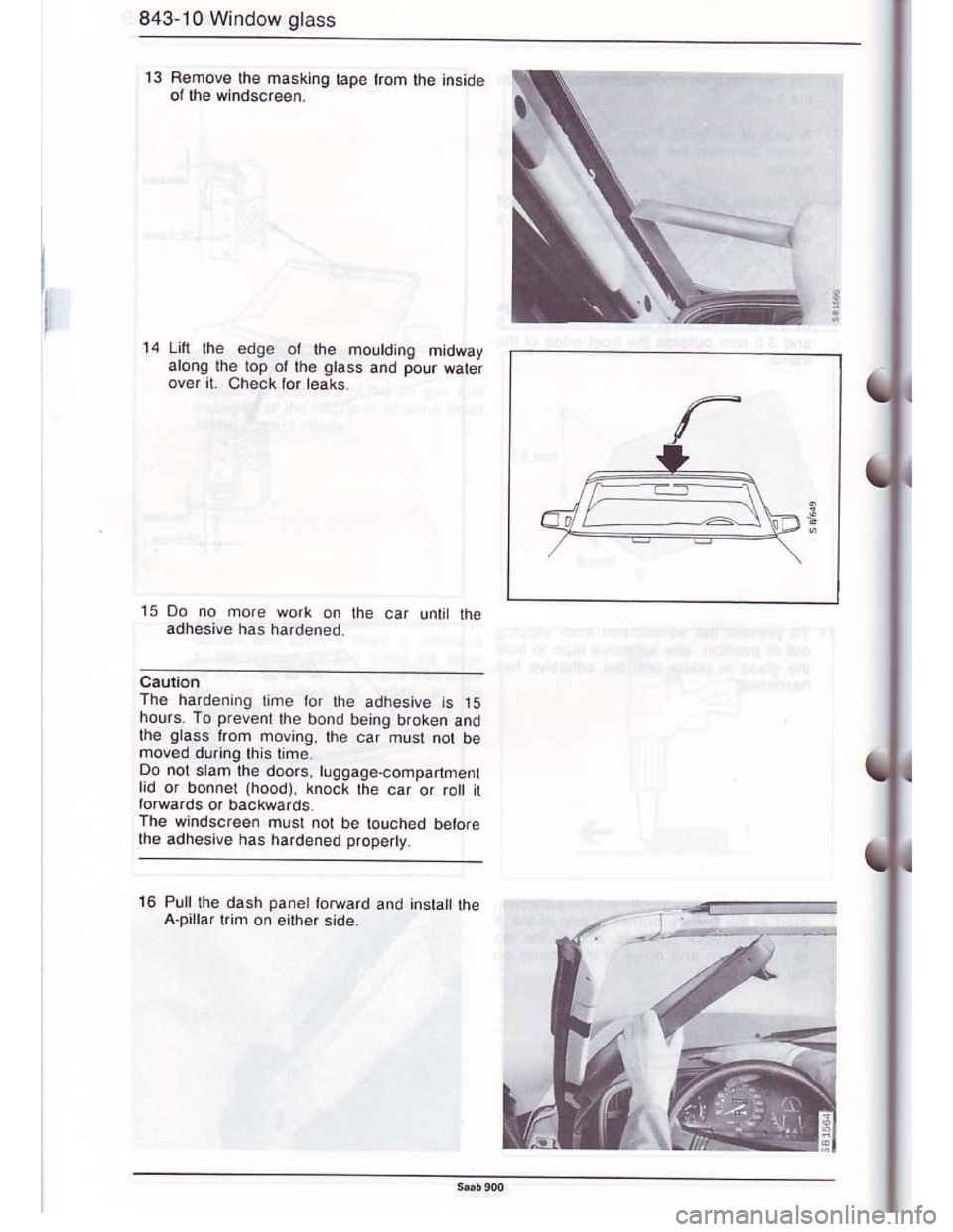SAAB 900 1986  Service Manual Downloaded from www.Manualslib.com manuals search engine 843 10 Window glass
13 Remove the masking tape trom lhe inside
14 Li lhe edqe or the froutdin9 mtdway
arono lhe lop ol rhe otass and pour water