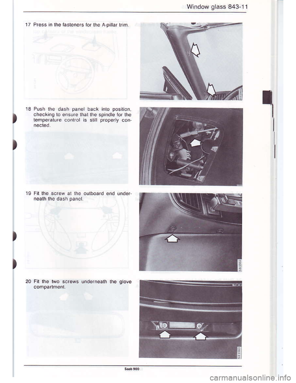 SAAB 900 1986  Service Manual Downloaded from www.Manualslib.com manuals search engine Window glass 843-11
ta
)
17 Pre53 in th€ lssreners lor rhe A.pllar rnm
Push lhe dash panel back inlo position.
checking lo ensure that lhe sp