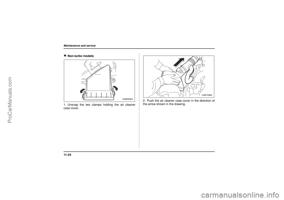 SAAB 9-2X 2005  Owners Manual 11 - 2 4Maintenance and service
26 December 2003
!Non-turbo models
1. Unsnap the two clamps holding the air cleaner
case cover.2. Push the air cleaner case cover in the direction of
the arrow shown in