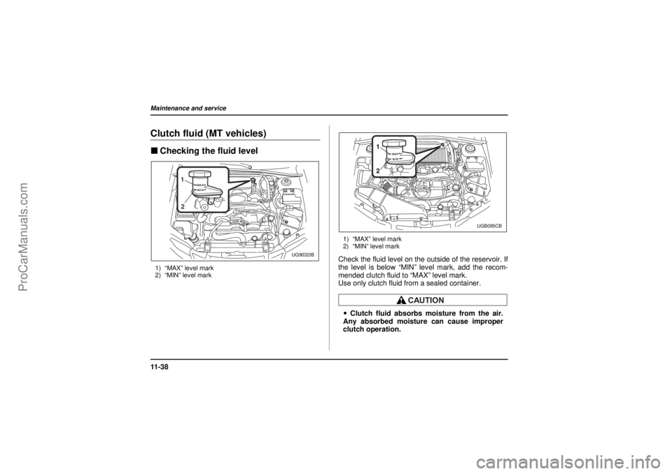 SAAB 9-2X 2005  Owners Manual 11 - 3 8Maintenance and service
18 February 2004
Clutch fluid (MT vehicles)"Checking the fluid level1) “MAX” level mark
2) “MIN” level mark1) “MAX” level mark
2) “MIN” level mark
Check