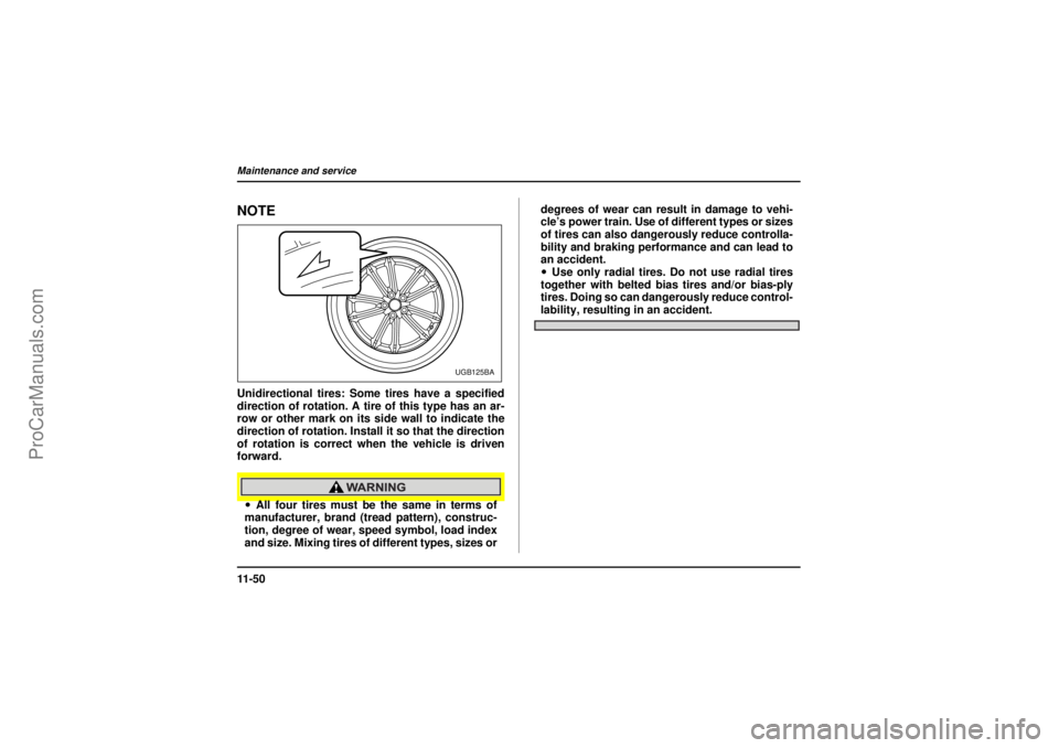 SAAB 9-2X 2005  Owners Manual 11 - 5 0Maintenance and service
26 December 2003
NOTEUnidirectional tires: Some tires have a specified
direction of rotation. A tire of this type has an ar-
row or other mark on its side wall to indic