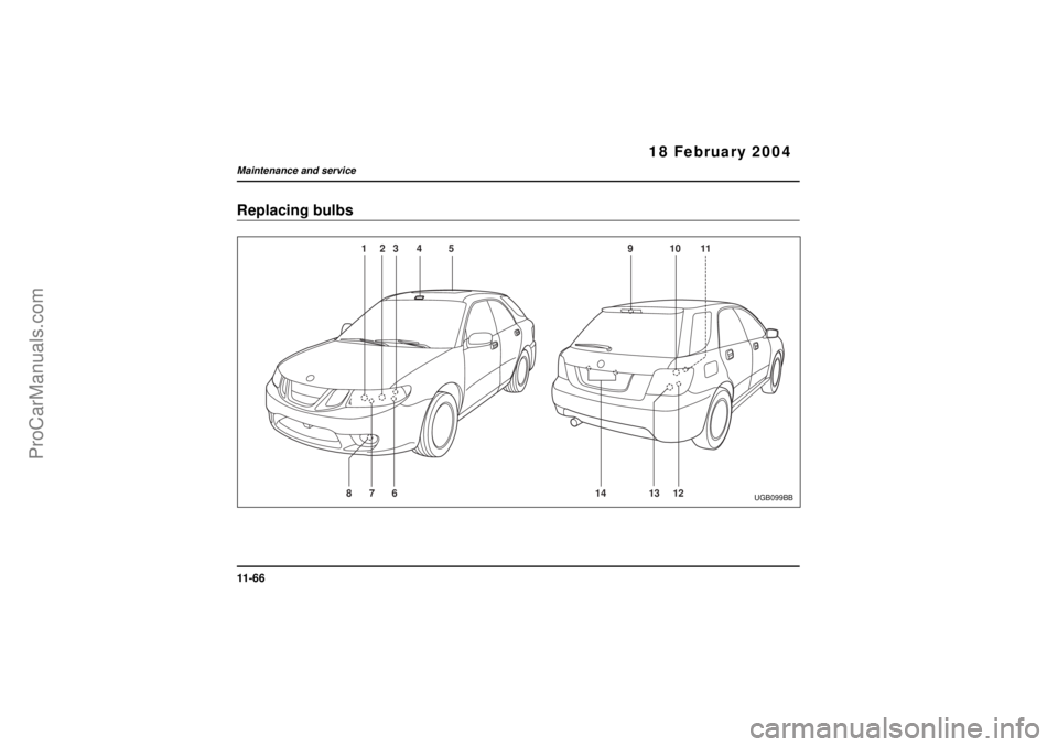 SAAB 9-2X 2005  Owners Manual 11 - 6 6Maintenance and service
18 February 2004
Replacing bulbs
45
876 1213 14 123 9 10 11
UGB099BB
ProCarManuals.com 