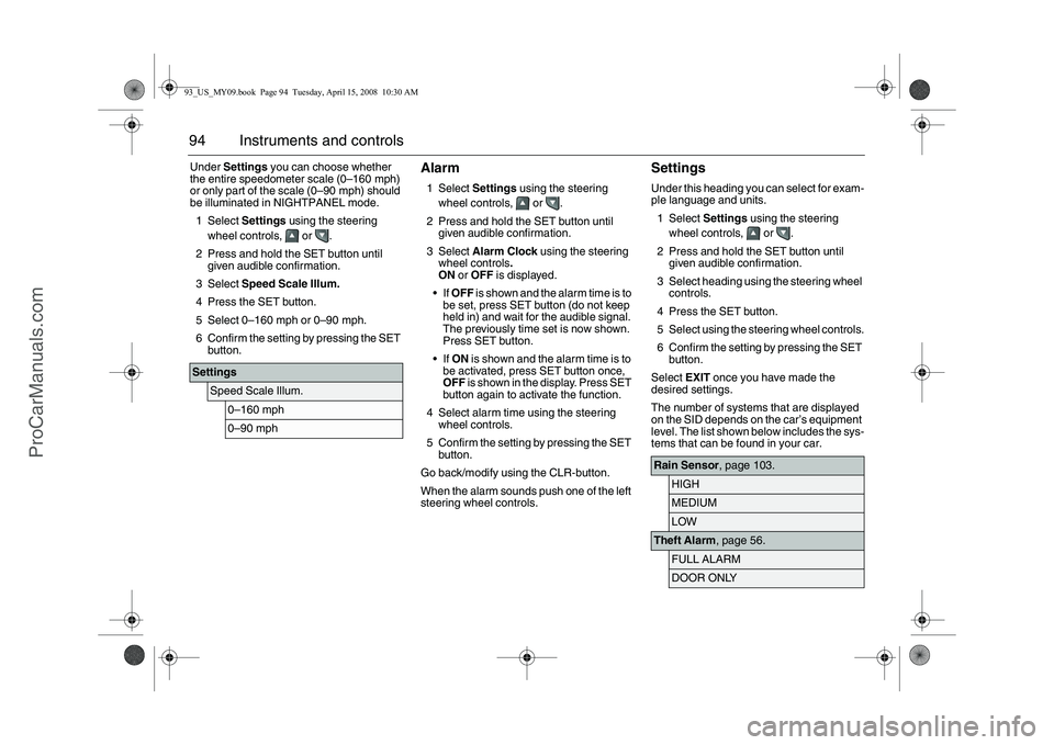 SAAB 9-3 2009  Owners Manual 94 Instruments and controlsUnder Settings you can choose whether 
the entire speedometer scale (0–160 mph) 
or only part of the scale (0–90 mph) should 
be illuminated in NIGHTPANEL mode.
1Select 