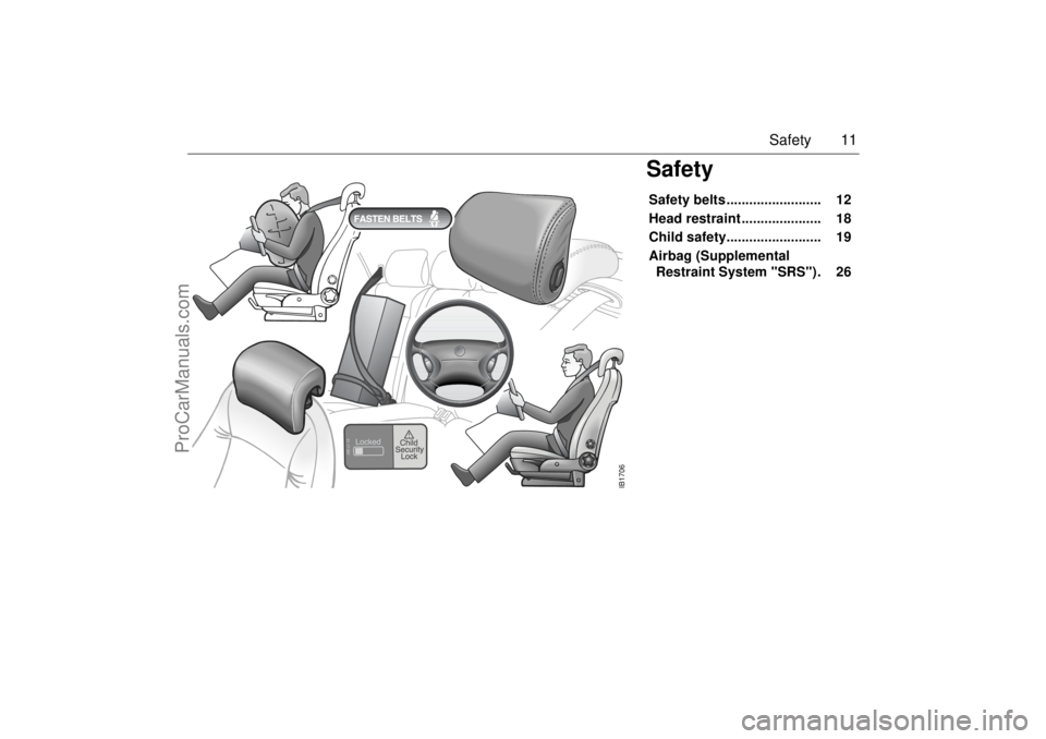 SAAB 9-5 2001  Owners Manual 11 Safety
SafetySafety belts .........................    12 
Head restraint .....................    18 
Child safety.........................    19 
Airbag (Supplemental 
Restraint System "SRS").   