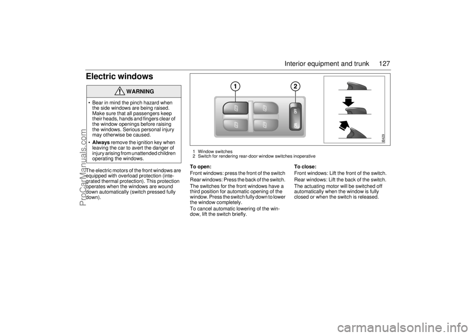 SAAB 9-5 2001  Owners Manual 127 Interior equipment and trunk
Electric windowsThe electric motors of the front windows are 
equipped with overload protection (inte-
grated thermal protection). This protection 
operates when the w