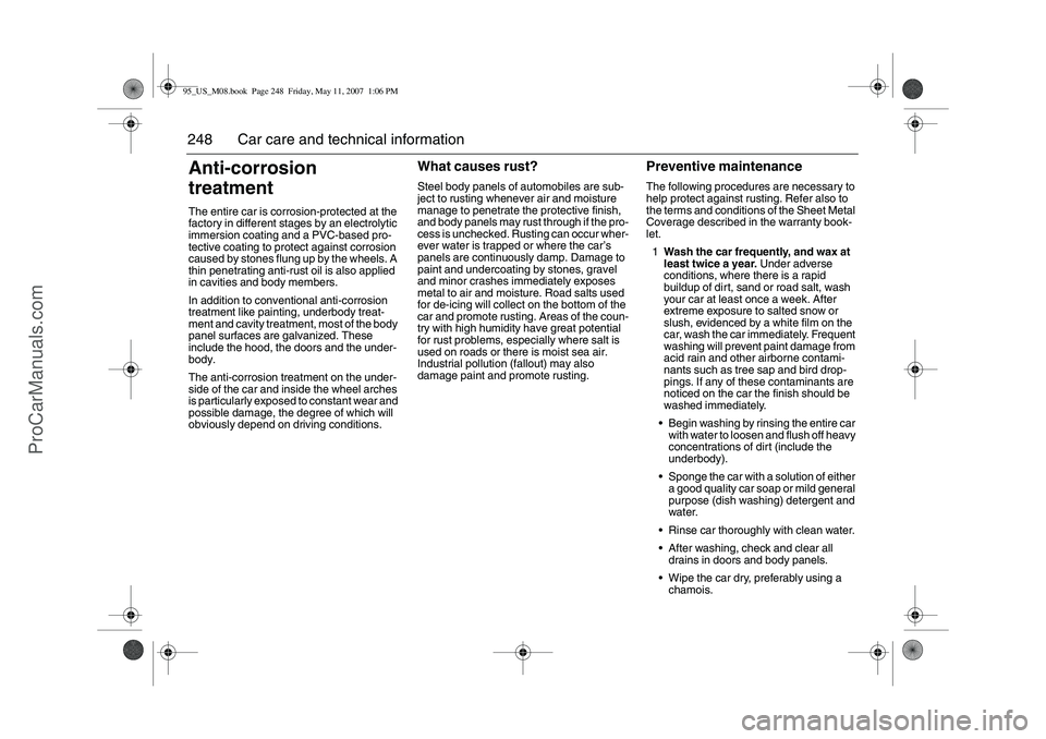 SAAB 9-5 2008  Owners Manual 248 Car care and technical informationAnti-corrosion 
treatmentThe entire car is corrosion-protected at the 
factory in different stages by an electrolytic 
immersion coating and a PVC-based pro-
tect