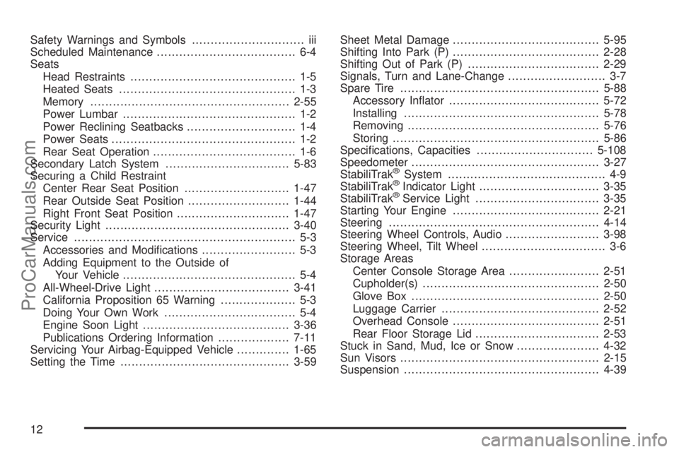 SAAB 9-7X 2006  Owners Manual Safety Warnings and Symbols.............................. iii
Scheduled Maintenance..................................... 6-4
Seats
Head Restraints............................................ 1-5
Heate