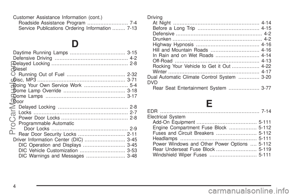 SAAB 9-7X 2008  Owners Manual Customer Assistance Information (cont.)
Roadside Assistance Program......................... 7-4
Service Publications Ordering Information........7-13
D
Daytime Running Lamps..........................