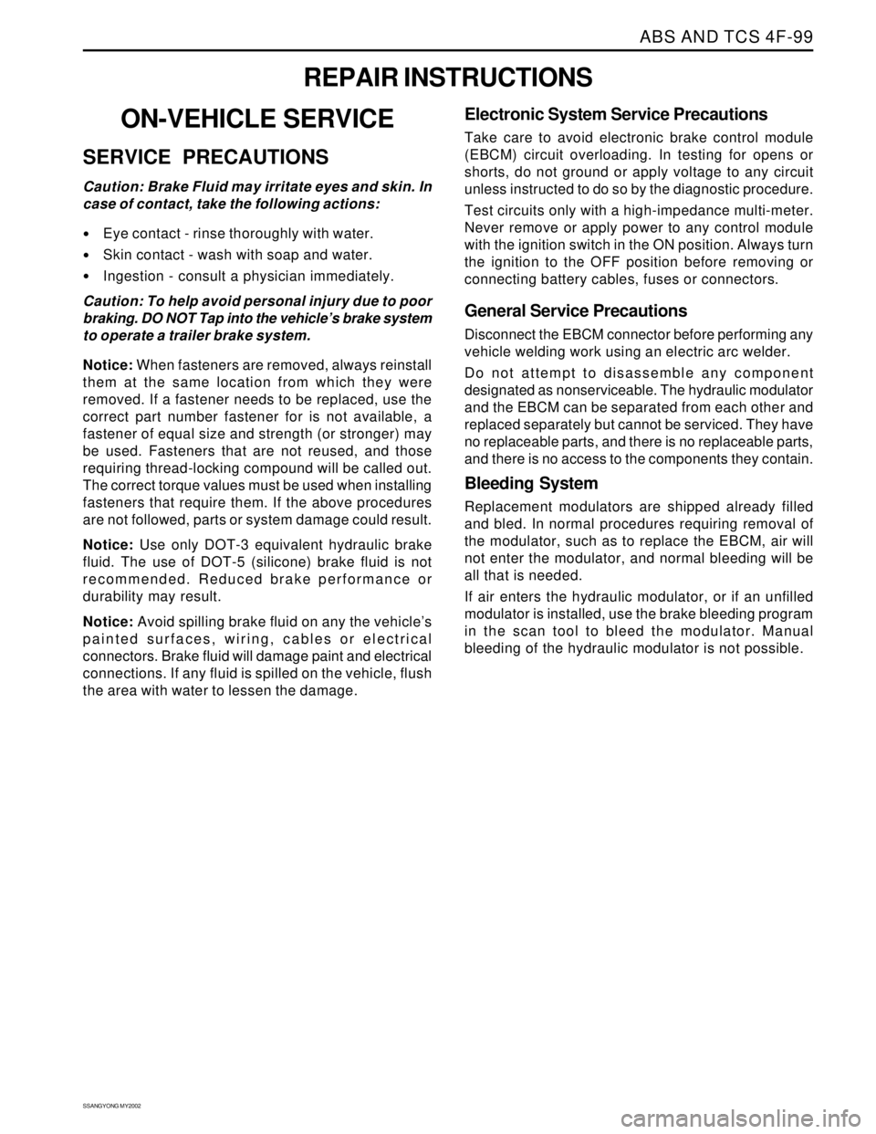SSANGYONG KORANDO 1997  Service Repair Manual ABS AND TCS 4F-99
SSANGYONG MY2002
REPAIR INSTRUCTIONS
ON-VEHICLE SERVICE
SERVICE PRECAUTIONS
Caution: Brake Fluid may irritate eyes and skin. In
case of contact, take the following actions:
Eye cont