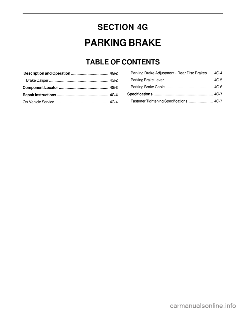SSANGYONG KORANDO 1997  Service Repair Manual SECTION 4G
PARKING BRAKE
TABLE OF CONTENTS
 Description and Operation..................................4G-2
Brake Caliper......................................................4G-2
Component Locator...