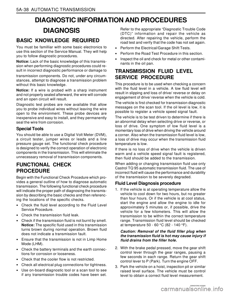 SSANGYONG KORANDO 1997  Service Repair Manual 5A-38  AUTOMATIC TRANSMISSION
SSANGYONG  MY2002
DIAGNOSIS
BASIC KNOWLEDGE REQUIRED
You must be familliar with some basic electronics to
use this section of the Service Manual. They will help
you to fo