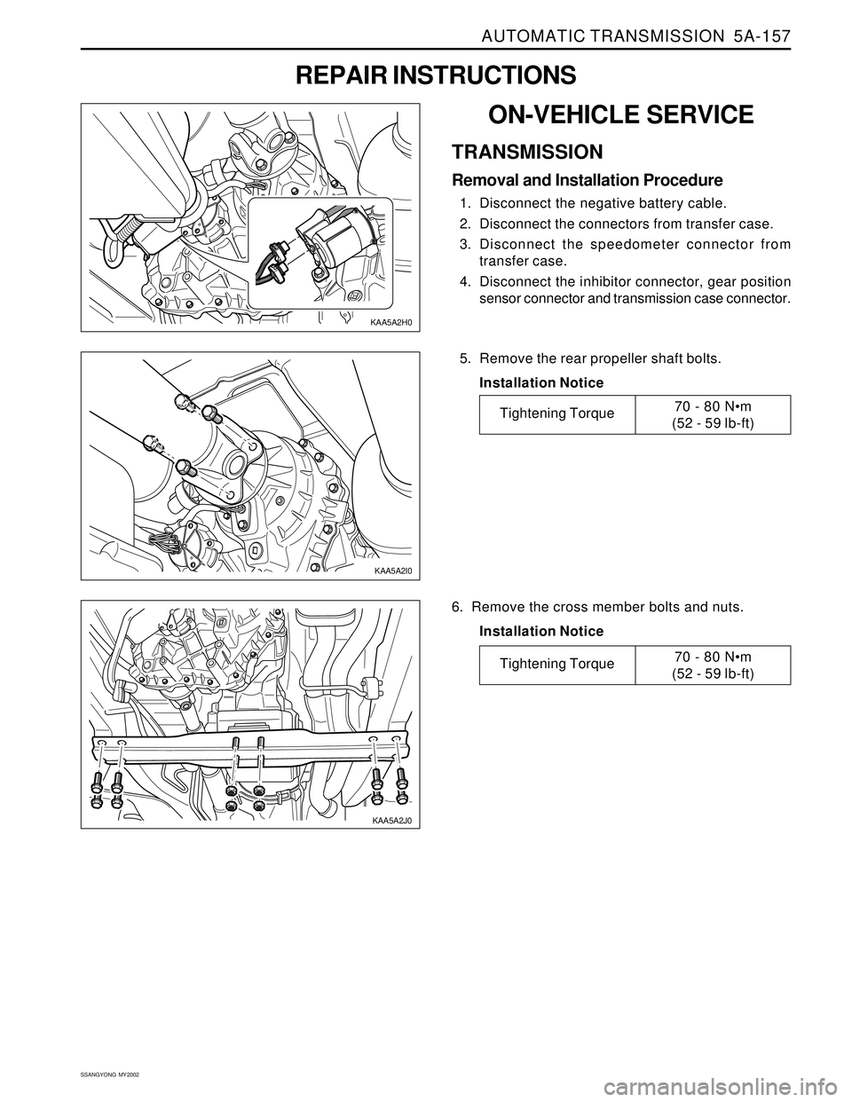 SSANGYONG KORANDO 1997  Service Repair Manual AUTOMATIC TRANSMISSION  5A-157
SSANGYONG  MY2002
ON-VEHICLE SERVICE
TRANSMISSION
Removal and Installation Procedure
1. Disconnect the negative battery cable.
2. Disconnect the connectors from transfer