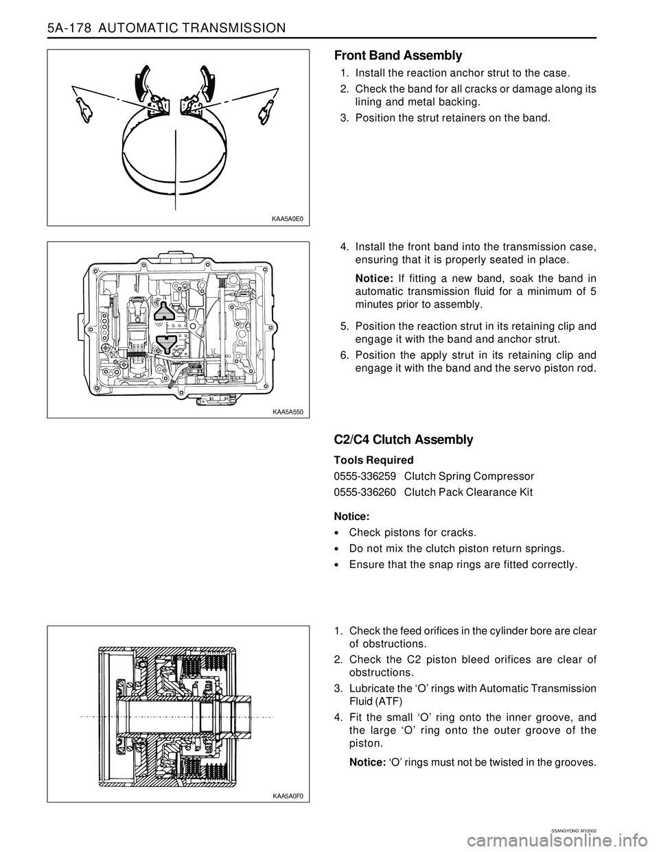 SSANGYONG KORANDO 1997 Service Repair Manual 5A-178 AUTOMATIC TRANSMISSION
SSANGYONG MY2002
4. Install the front band into the transmission case,
ensuring that it is properly seated in place.
Notice: If fitting a new band, soak the band in
aut SSANGYONG KORANDO 1997 Service Repair Manual 5A-178 AUTOMATIC TRANSMISSION
SSANGYONG MY2002
4. Install the front band into the transmission case,
ensuring that it is properly seated in place.
Notice: If fitting a new band, soak the band in
aut