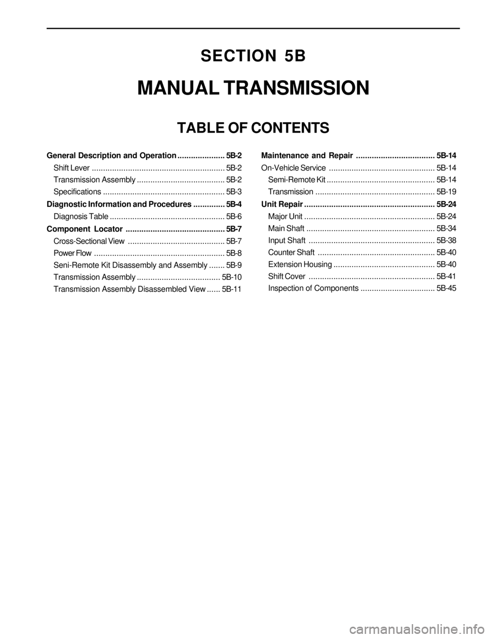 SSANGYONG KORANDO 1997  Service Repair Manual SECTION 5B
MANUAL TRANSMISSION
TABLE OF CONTENTS
General Description and Operation.....................5B-2
Shift Lever...........................................................5B-2
Transmission Asse