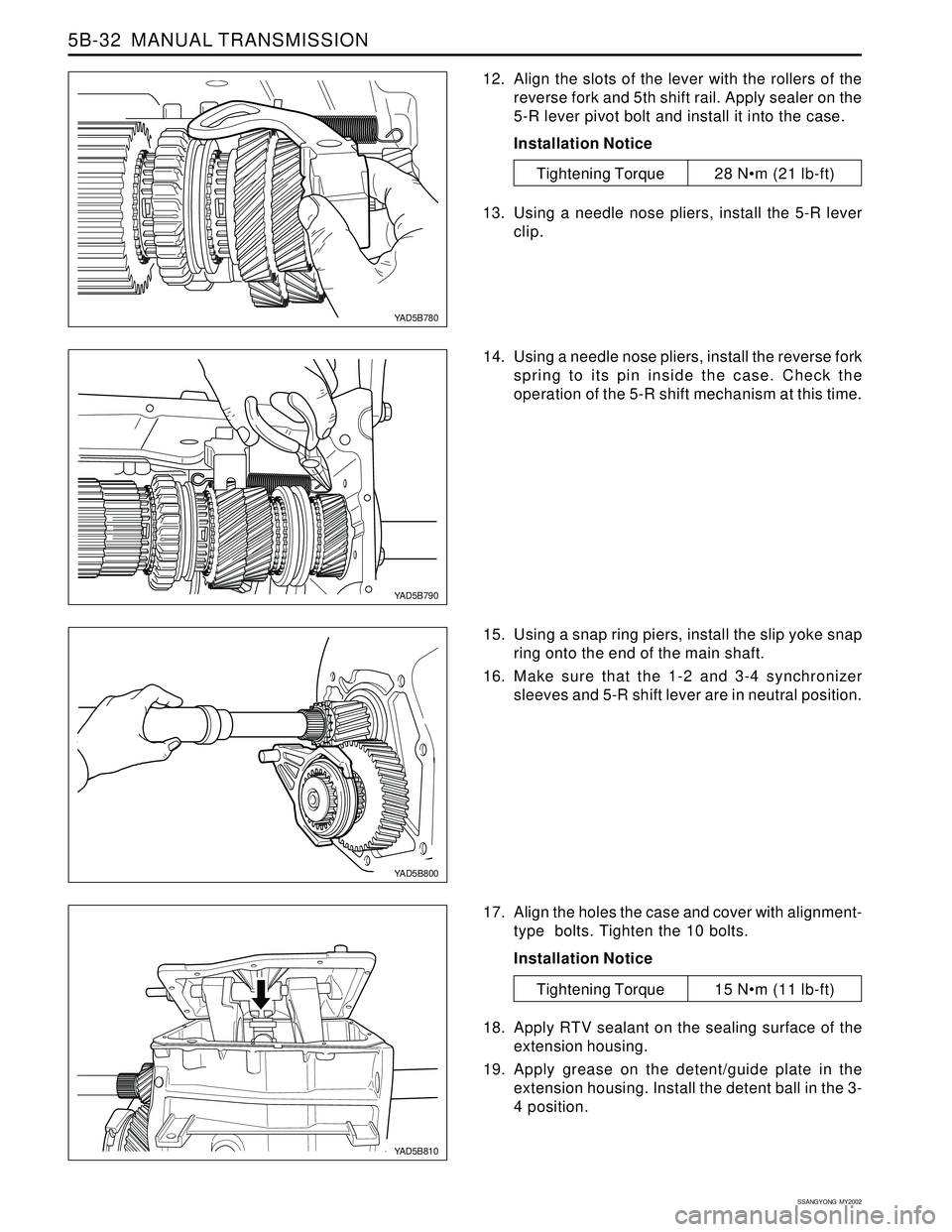 SSANGYONG KORANDO 1997 Service Repair Manual SSANGYONG MY2002
5B-32 MANUAL TRANSMISSION
12. Align the slots of the lever with the rollers of the
reverse fork and 5th shift rail. Apply sealer on the
5-R lever pivot bolt and install it into the SSANGYONG KORANDO 1997 Service Repair Manual SSANGYONG MY2002
5B-32 MANUAL TRANSMISSION
12. Align the slots of the lever with the rollers of the
reverse fork and 5th shift rail. Apply sealer on the
5-R lever pivot bolt and install it into the