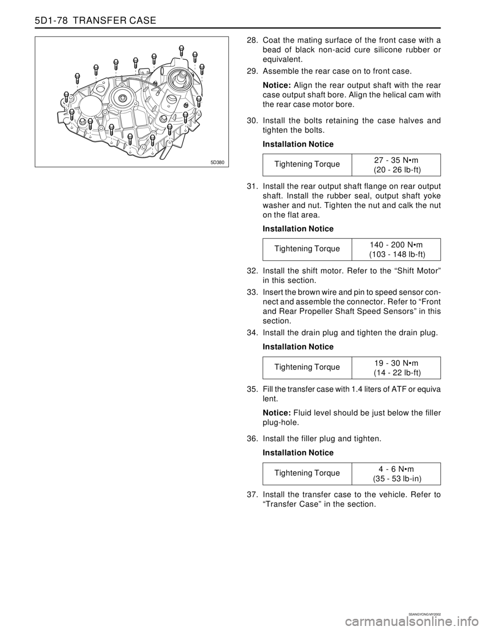SSANGYONG KORANDO 1997  Service Repair Manual SSANGYONG MY2002
5D1-78  TRANSFER CASE
31. Install the rear output shaft flange on rear output
shaft. Install the rubber seal, output shaft yoke
washer and nut. Tighten the nut and calk the nut
on the