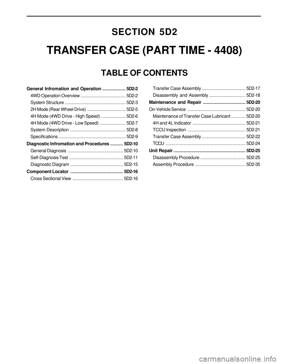 SSANGYONG KORANDO 1997  Service Repair Manual SECTION 5D2
TRANSFER CASE (PART TIME - 4408)
TABLE OF CONTENTS
General Infromation and Operation..................5D2-2
4WD Operation Overview...................................5D2-2
System Structure.