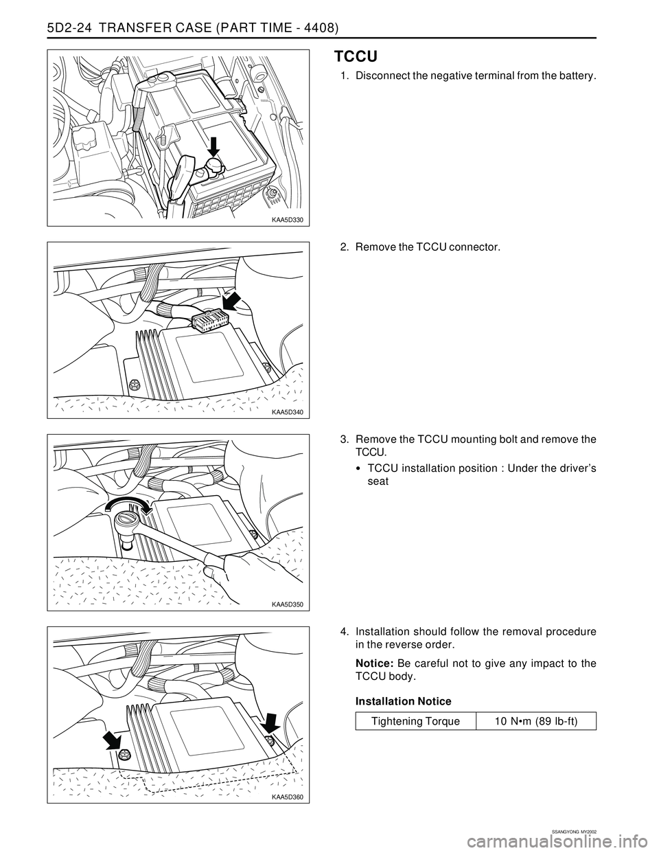 SSANGYONG KORANDO 1997  Service Repair Manual SSANGYONG  MY2002
5D2-24  TRANSFER CASE (PART TIME - 4408)
���� ����
yyyy yyyy
���� ����
yyyy yyyy
���� ����
yyyy yyyy
KAA5D330
TCCU
1. Disconnect the negative terminal from the battery.
KAA5D340
KAA5