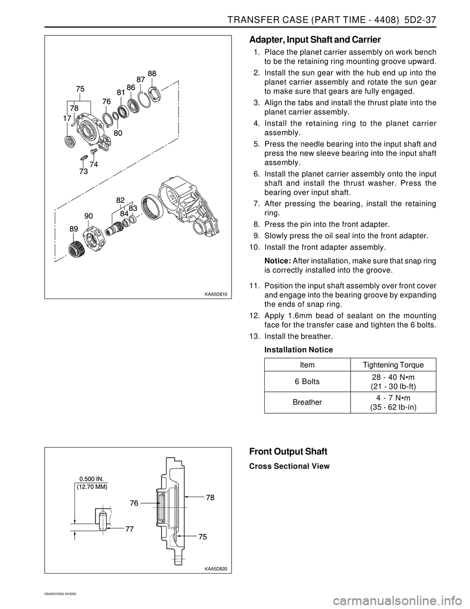 SSANGYONG KORANDO 1997  Service Repair Manual TRANSFER CASE (PART TIME - 4408)  5D2-37
SSANGYONG  MY2002
KAA5D810
KAA5D820
Adapter, Input Shaft and Carrier
1. Place the planet carrier assembly on work bench
to be the retaining ring mounting groov