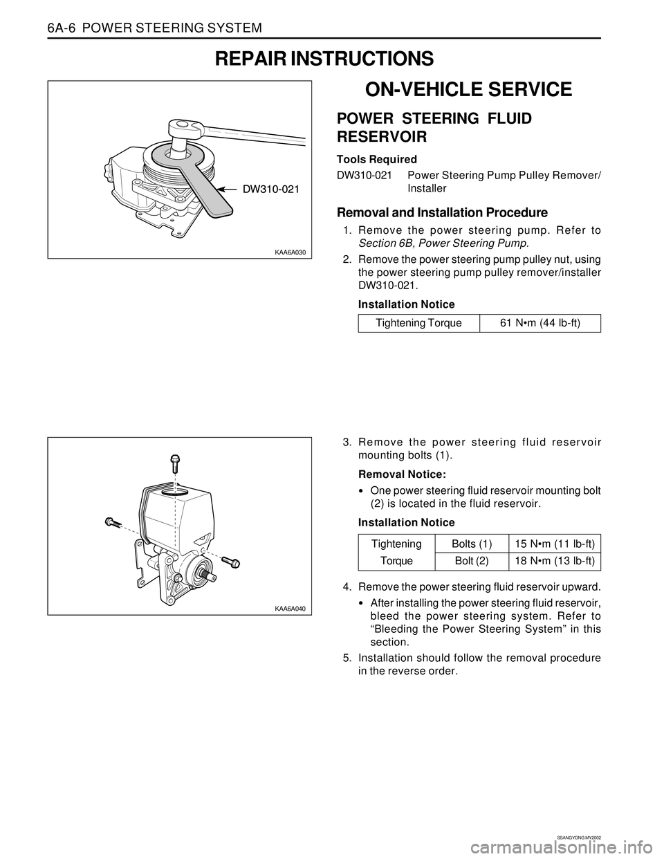 SSANGYONG KORANDO 1997 Service Repair Manual SSANGYONG MY2002
6A-6 POWER STEERING SYSTEM
KAA6A040
3. Remove the power steering fluid reservoir
mounting bolts (1).
Removal Notice:
One power steering fluid reservoir mounting bolt
(2) is located SSANGYONG KORANDO 1997 Service Repair Manual SSANGYONG MY2002
6A-6 POWER STEERING SYSTEM
KAA6A040
3. Remove the power steering fluid reservoir
mounting bolts (1).
Removal Notice:
One power steering fluid reservoir mounting bolt
(2) is located
