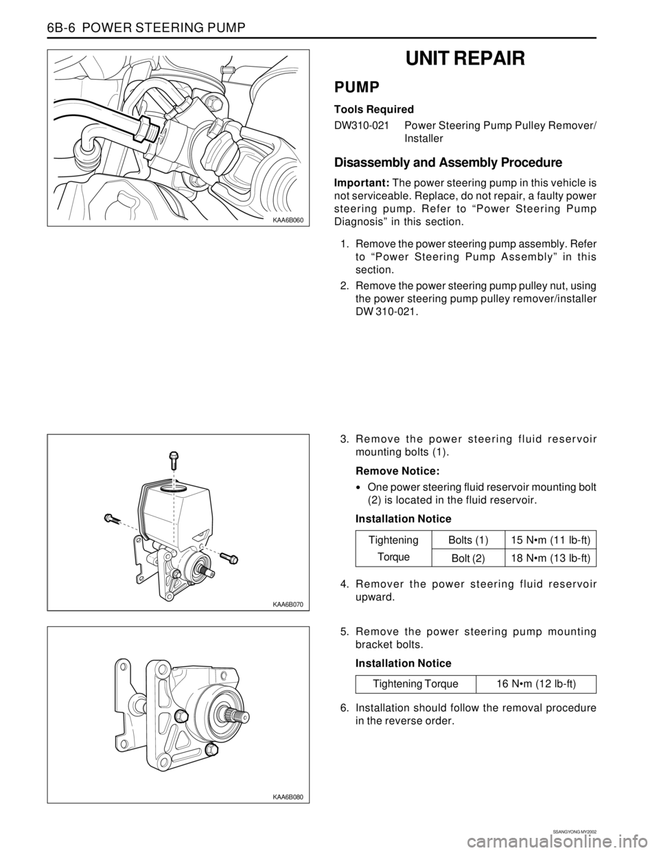 SSANGYONG KORANDO 1997 Service Repair Manual SSANGYONG MY2002
6B-6 POWER STEERING PUMP
KAA6B060
KAA6B070
3. Remove the power steering fluid reservoir
mounting bolts (1).
Remove Notice:
One power steering fluid reservoir mounting bolt
(2) is lo SSANGYONG KORANDO 1997 Service Repair Manual SSANGYONG MY2002
6B-6 POWER STEERING PUMP
KAA6B060
KAA6B070
3. Remove the power steering fluid reservoir
mounting bolts (1).
Remove Notice:
One power steering fluid reservoir mounting bolt
(2) is lo