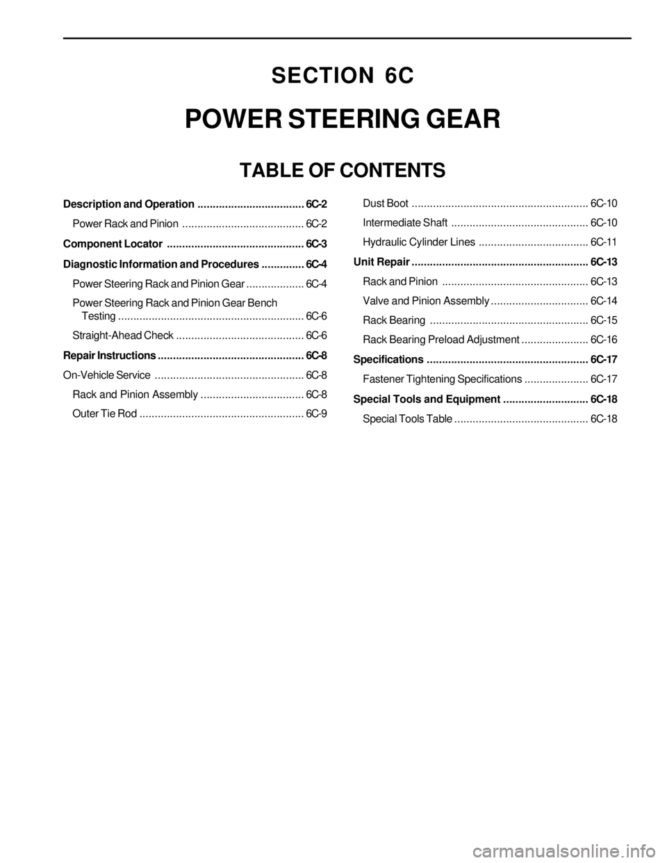SSANGYONG KORANDO 1997 Service Repair Manual SECTION 6C
POWER STEERING GEAR
TABLE OF CONTENTS
Description and Operation...................................6C-2
Power Rack and Pinion........................................6C-2
Component Locator... SSANGYONG KORANDO 1997 Service Repair Manual SECTION 6C
POWER STEERING GEAR
TABLE OF CONTENTS
Description and Operation...................................6C-2
Power Rack and Pinion........................................6C-2
Component Locator...