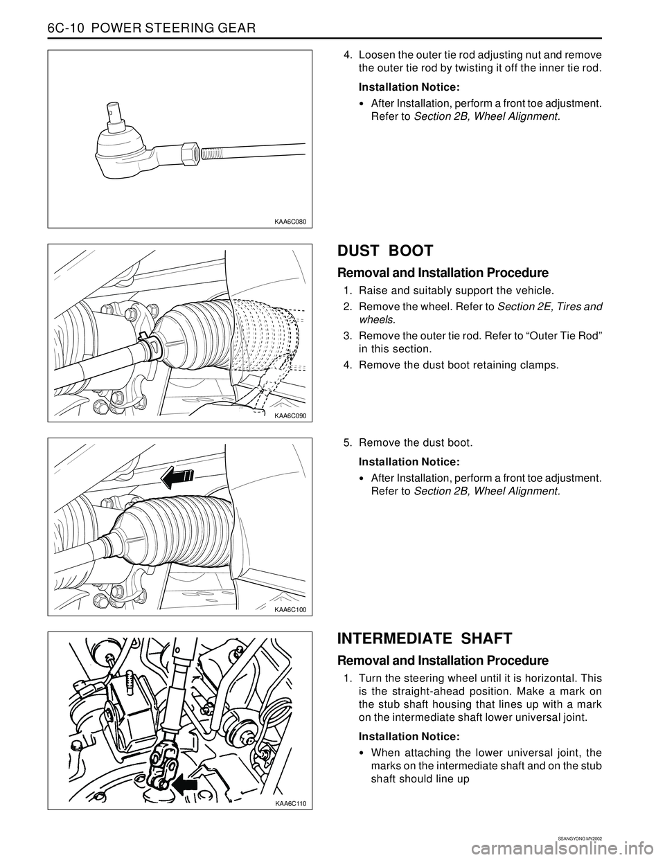 SSANGYONG KORANDO 1997 Service Repair Manual SSANGYONG MY2002
6C-10 POWER STEERING GEAR
KAA6C090
KAA6C100
KAA6C110
KAA6C080
4. Loosen the outer tie rod adjusting nut and remove
the outer tie rod by twisting it off the inner tie rod.
Installatio SSANGYONG KORANDO 1997 Service Repair Manual SSANGYONG MY2002
6C-10 POWER STEERING GEAR
KAA6C090
KAA6C100
KAA6C110
KAA6C080
4. Loosen the outer tie rod adjusting nut and remove
the outer tie rod by twisting it off the inner tie rod.
Installatio