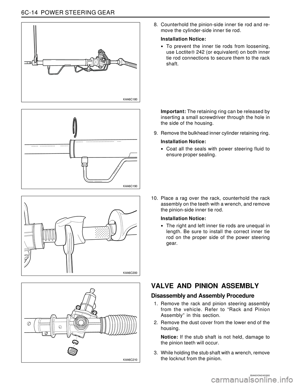 SSANGYONG KORANDO 1997 Service Repair Manual SSANGYONG MY2002
6C-14 POWER STEERING GEAR
8. Counterhold the pinion-side inner tie rod and re-
move the cylinder-side inner tie rod.
Installation Notice:
To prevent the inner tie rods from loosenin SSANGYONG KORANDO 1997 Service Repair Manual SSANGYONG MY2002
6C-14 POWER STEERING GEAR
8. Counterhold the pinion-side inner tie rod and re-
move the cylinder-side inner tie rod.
Installation Notice:
To prevent the inner tie rods from loosenin
