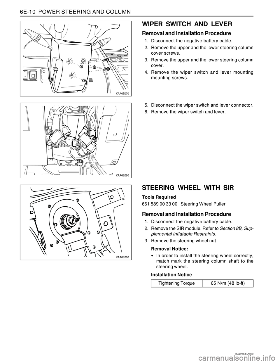 SSANGYONG KORANDO 1997  Service Repair Manual SSANGYONG MY2002
6E-10  POWER STEERING AND COLUMN
KAA6E060
KAA6E080
KAA6E070
WIPER SWITCH AND LEVER
Removal and Installation Procedure
1. Disconnect the negative battery cable.
2. Remove the upper and