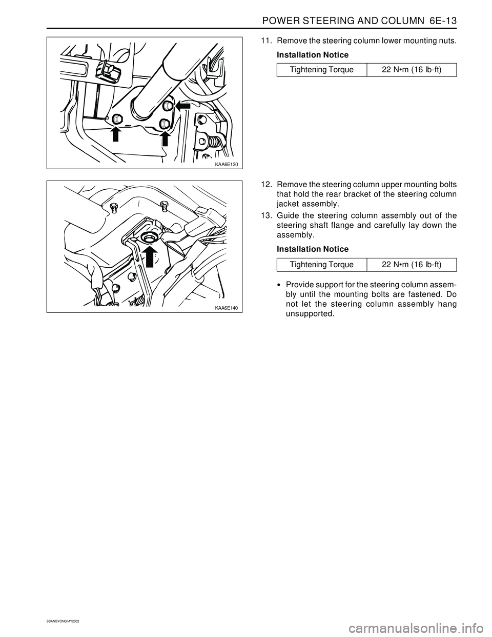 SSANGYONG KORANDO 1997  Service Repair Manual POWER STEERING AND COLUMN  6E-13
SSANGYONG MY2002
KAA6E130
11. Remove the steering column lower mounting nuts.
Installation Notice
KAA6E140
12. Remove the steering column upper mounting bolts
that hol