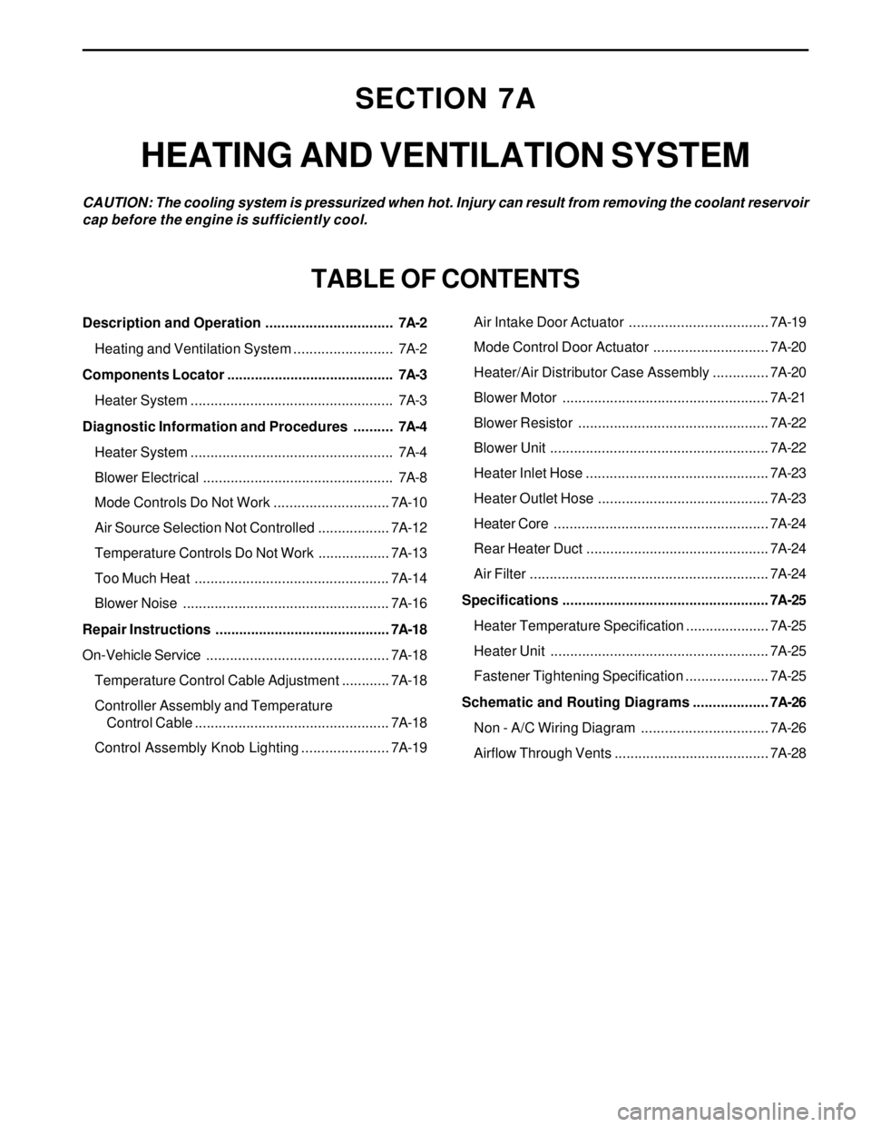 SSANGYONG KORANDO 1997  Service Repair Manual SECTION 7A
HEATING AND VENTILATION SYSTEM
CAUTION: The cooling system is pressurized when hot. Injury can result from removing the coolant reservoir
cap before the engine is sufficiently cool.
TABLE O