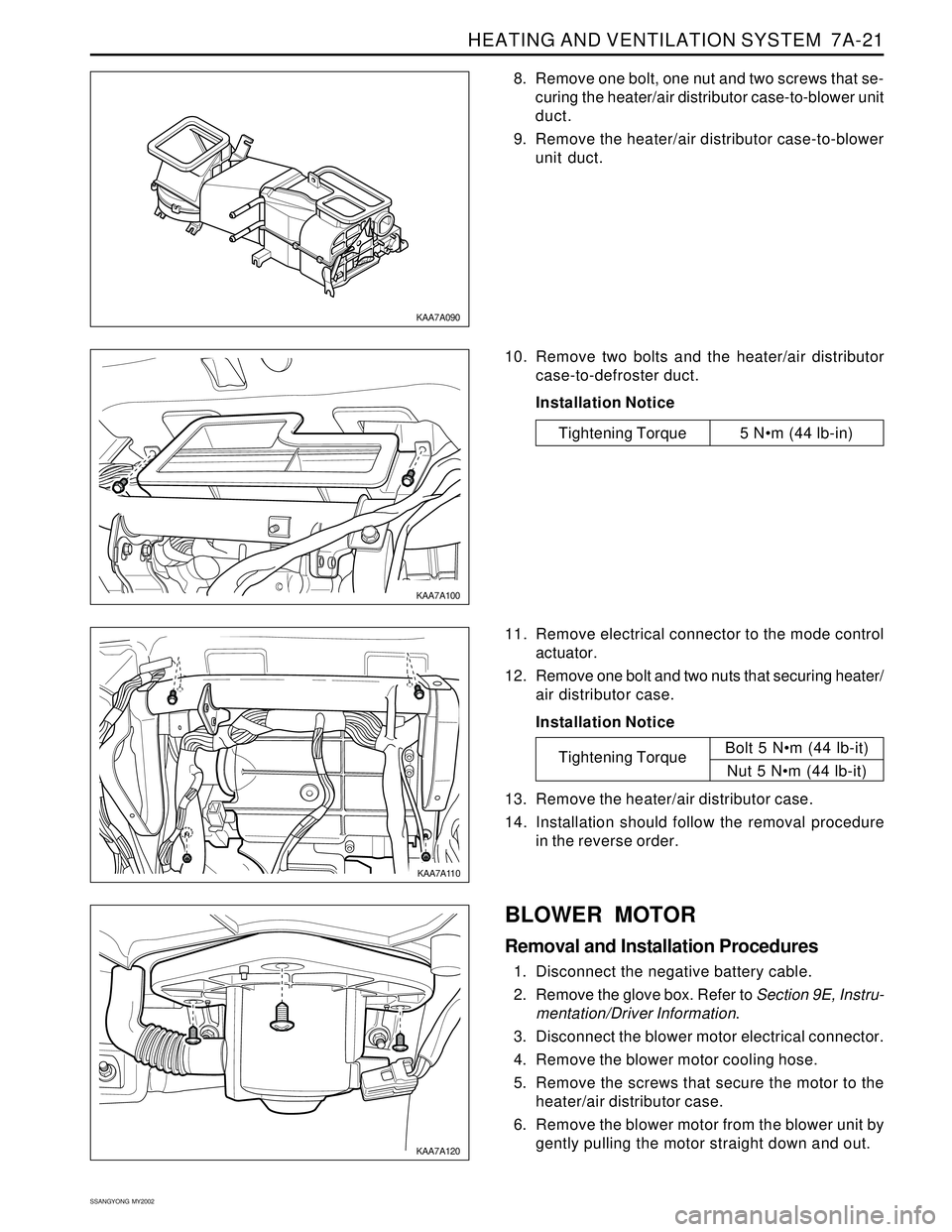 SSANGYONG KORANDO 1997  Service Repair Manual HEATING AND VENTILATION SYSTEM  7A-21
SSANGYONG  MY2002
8. Remove one bolt, one nut and two screws that se-
curing the heater/air distributor case-to-blower unit
duct.
9. Remove the heater/air distrib