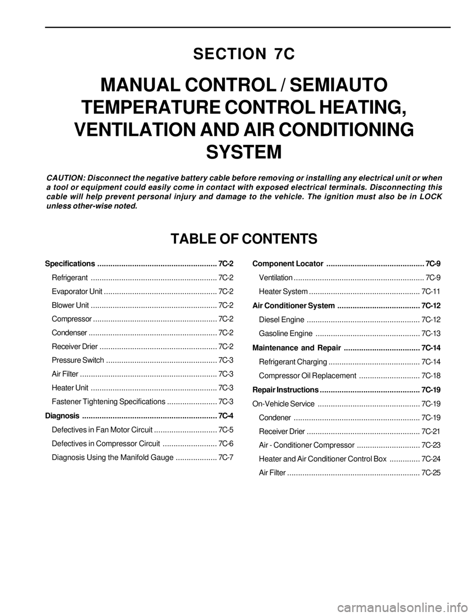 SSANGYONG KORANDO 1997  Service Repair Manual SECTION 7C
MANUAL CONTROL / SEMIAUTO
TEMPERATURE CONTROL HEATING,
VENTILATION AND AIR CONDITIONING
SYSTEM
CAUTION: Disconnect the negative battery cable before removing or installing any electrical un