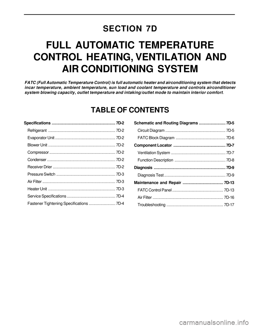 SSANGYONG KORANDO 1997  Service Repair Manual SECTION 7D
FULL  AUTOMATIC  TEMPERATURE
CONTROL  HEATING, VENTILATION  AND
AIR CONDITIONING  SYSTEM
FATC (Full Automatic Temperature Control) is full automatic heater and airconditioning system that d
