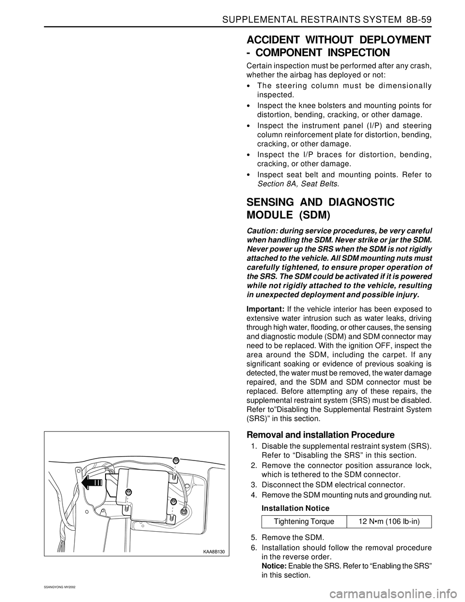 SSANGYONG KORANDO 1997  Service Repair Manual SUPPLEMENTAL RESTRAINTS SYSTEM  8B-59
SSANGYONG  MY2002
KAA8B130
ACCIDENT WITHOUT DEPLOYMENT
- COMPONENT INSPECTION
Certain inspection must be performed after any crash,
whether the airbag has deploye