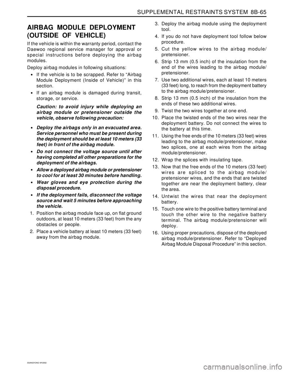 SSANGYONG KORANDO 1997  Service Repair Manual SUPPLEMENTAL RESTRAINTS SYSTEM  8B-65
SSANGYONG  MY2002
AIRBAG MODULE DEPLOYMENT
(OUTSIDE OF VEHICLE)
If the vehicle is within the warranty period, contact the
Daewoo regional service manager for appr