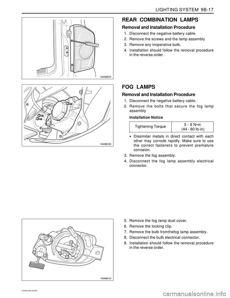 SSANGYONG KORANDO 1997  Service Repair Manual LIGHTING SYSTEM  9B-17
SSANGYONG  MY2002
KAA9B070
REAR COMBINATION LAMPS
Removal and Installation Procedure
1. Disconnect the negative battery cable.
2. Remove the screws and the lamp assembly
3. Remo