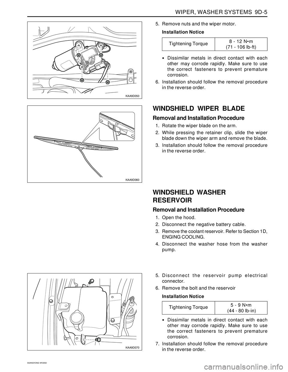SSANGYONG KORANDO 1997  Service Repair Manual WIPER, WASHER SYSTEMS  9D-5
SSANGYONG  MY2002
KAA9D050
KAA9D060
5. Remove nuts and the wiper motor.
Installation Notice
Dissimilar metals in direct contact with each
other may corrode rapidly. Make s
