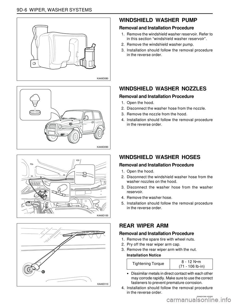 SSANGYONG KORANDO 1997  Service Repair Manual SSANGYONG  MY2002
9D-6  WIPER, WASHER SYSTEMS
KAA9D080
KAA9D090
KAA9D100
WINDSHIELD WASHER PUMP
Removal and Installation Procedure
1. Remove the windshield washer reservoir. Refer to
in this section 