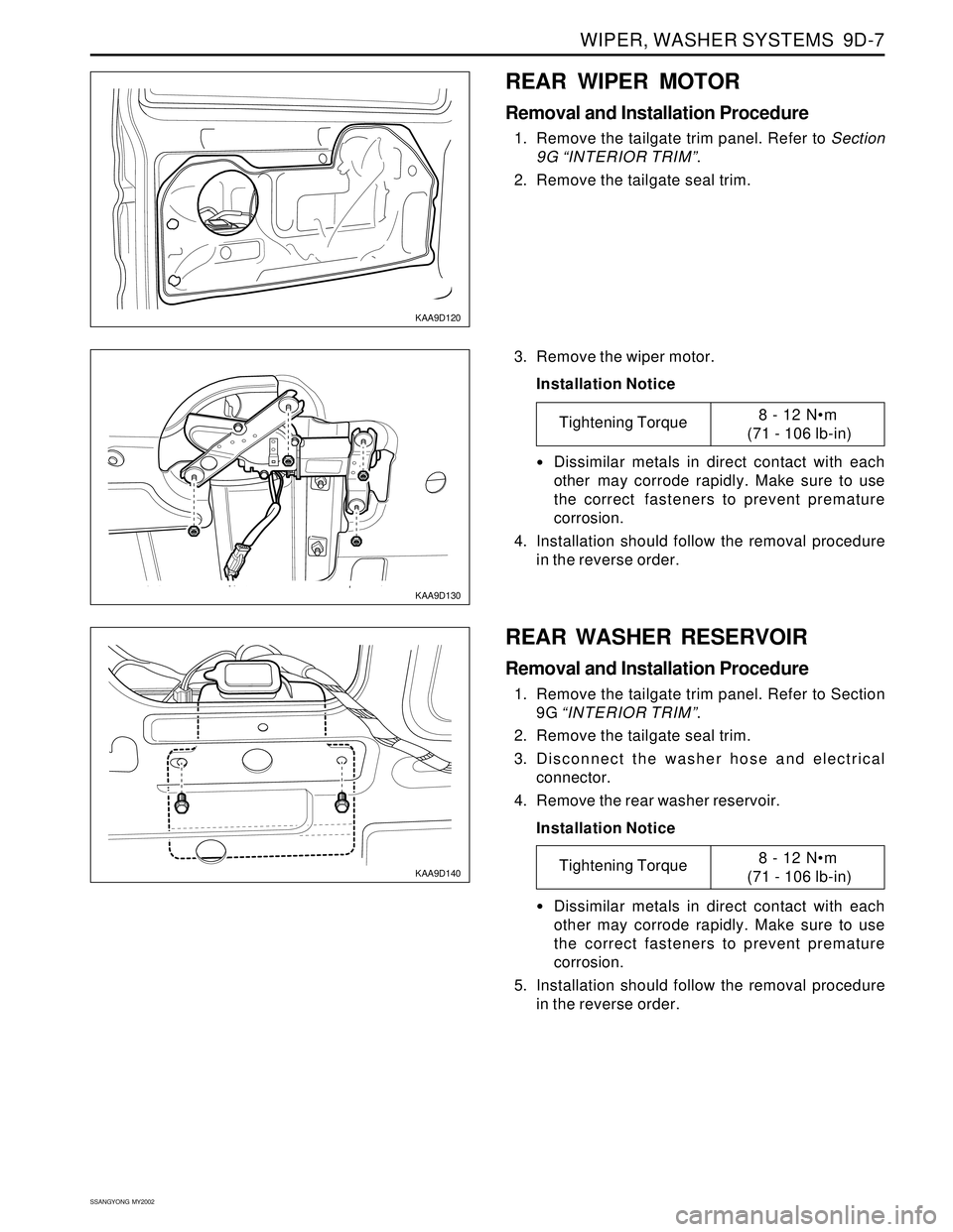 SSANGYONG KORANDO 1997  Service Repair Manual WIPER, WASHER SYSTEMS  9D-7
SSANGYONG  MY2002
KAA9D120
KAA9D130
REAR WIPER MOTOR
Removal and Installation Procedure
1. Remove the tailgate trim panel. Refer to Section
9G “INTERIOR TRIM”.
2. Remov