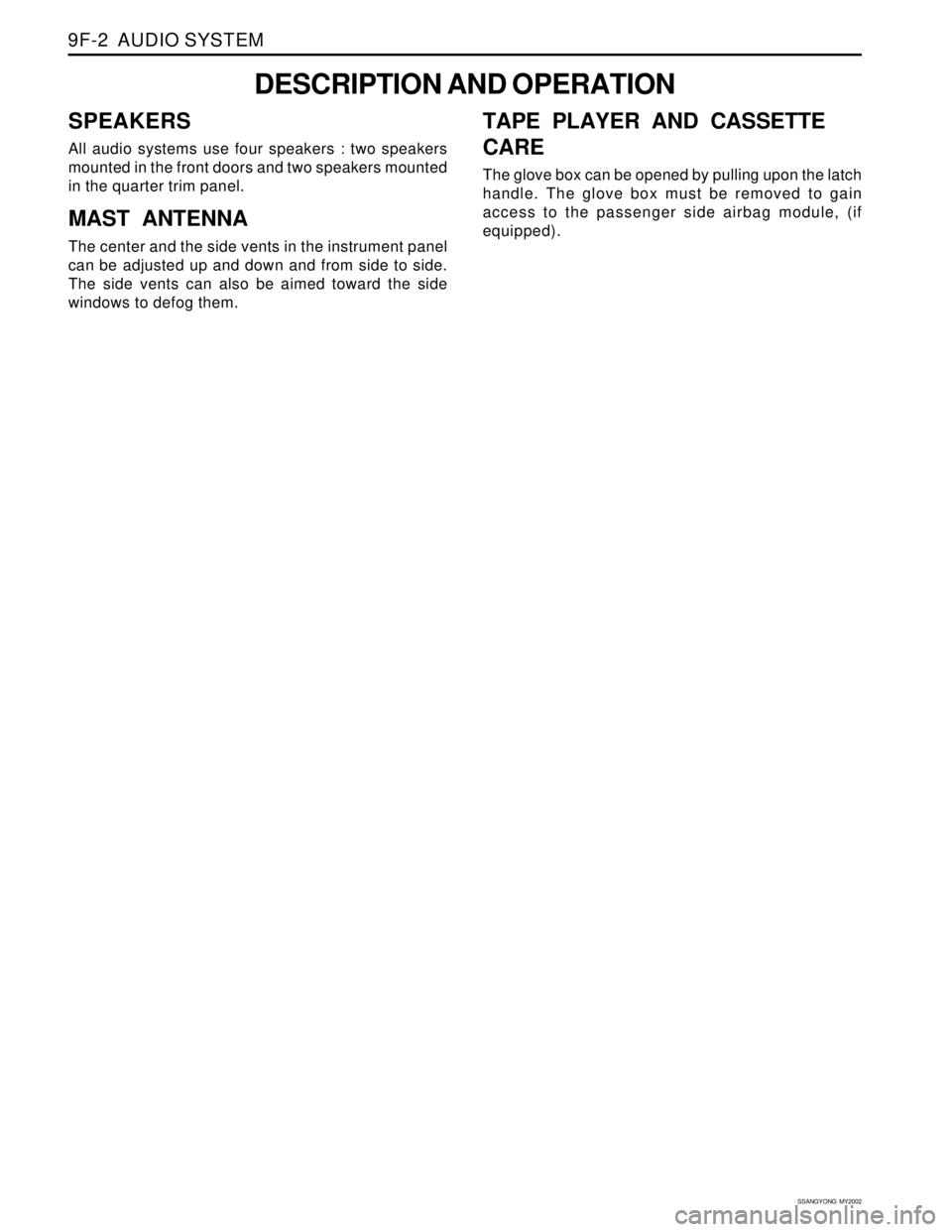 SSANGYONG KORANDO 1997  Service Repair Manual SSANGYONG  MY2002
9F-2  AUDIO SYSTEM
DESCRIPTION AND OPERATION
SPEAKERS
All audio systems use four speakers : two speakers
mounted in the front doors and two speakers mounted
in the quarter trim panel