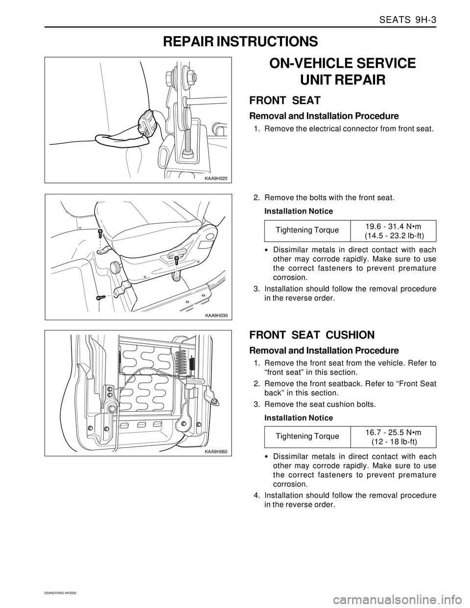 SSANGYONG KORANDO 1997 Service Repair Manual SEATS 9H-3
SSANGYONG MY2002
REPAIR INSTRUCTIONS
KAA9H020
ON-VEHICLE SERVICE
UNIT REPAIR
FRONT SEAT
Removal and Installation Procedure
1. Remove the electrical connector from front seat.
KAA9H030
2. SSANGYONG KORANDO 1997 Service Repair Manual SEATS 9H-3
SSANGYONG MY2002
REPAIR INSTRUCTIONS
KAA9H020
ON-VEHICLE SERVICE
UNIT REPAIR
FRONT SEAT
Removal and Installation Procedure
1. Remove the electrical connector from front seat.
KAA9H030
2.