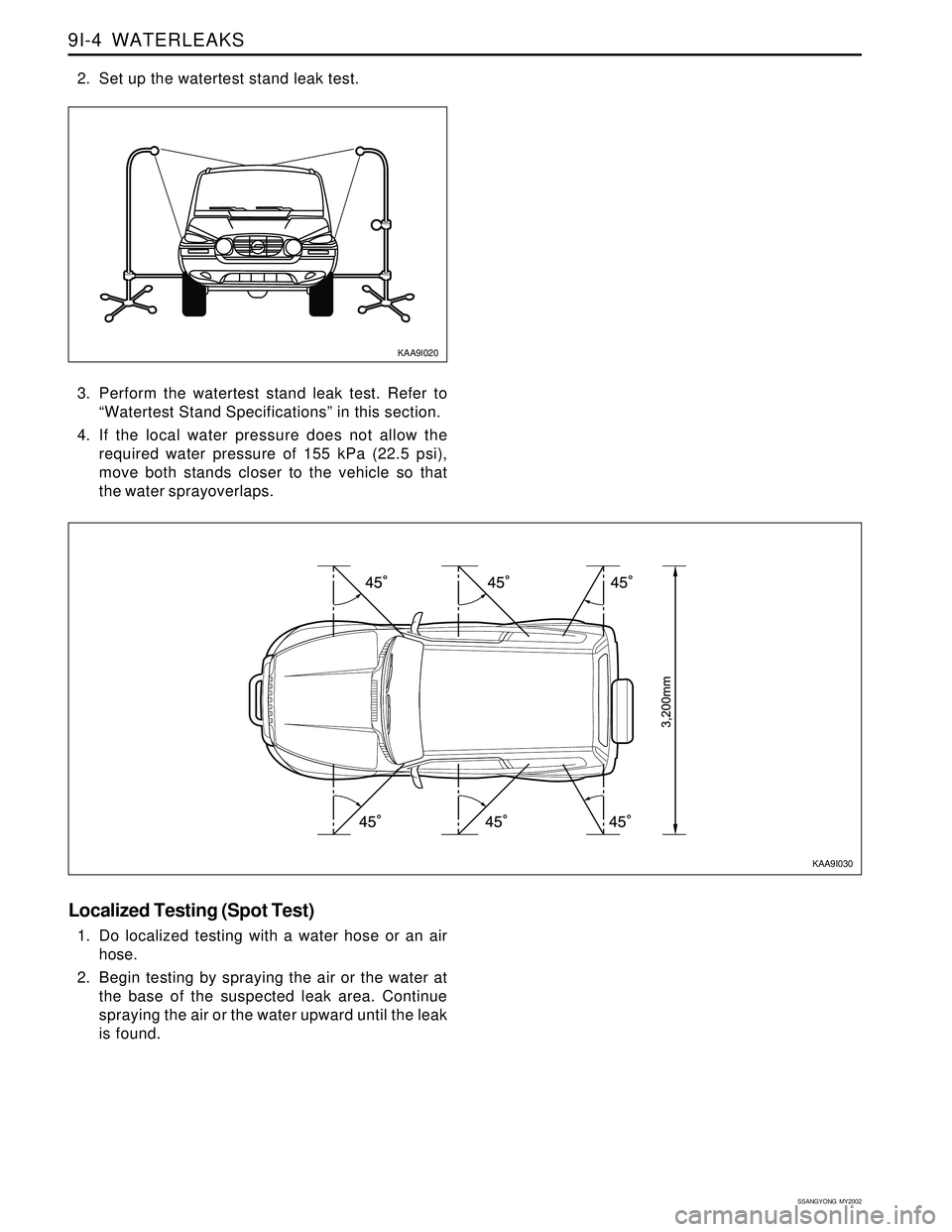 SSANGYONG KORANDO 1997  Service Repair Manual SSANGYONG  MY2002
9I-4  WATERLEAKS
3. Perform the watertest stand leak test. Refer to
“Watertest Stand Specifications” in this section.
4. If the local water pressure does not allow the
required w